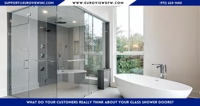 What Do Your Customers Really Think About Your GLASS SHOWER DOORS?