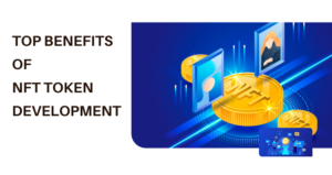 Top Benefits of NFT Token Development