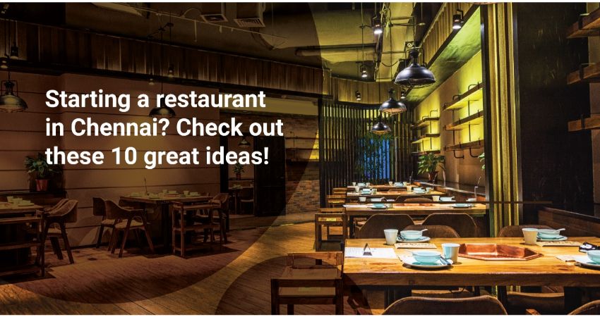 Starting a Restaurant in Chennai? Check Out These 10 Great Ideas!
