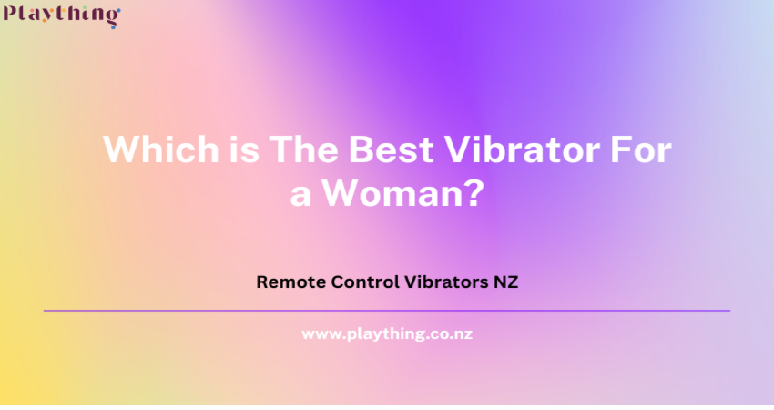 Which is the best vibrator for Woman NZ