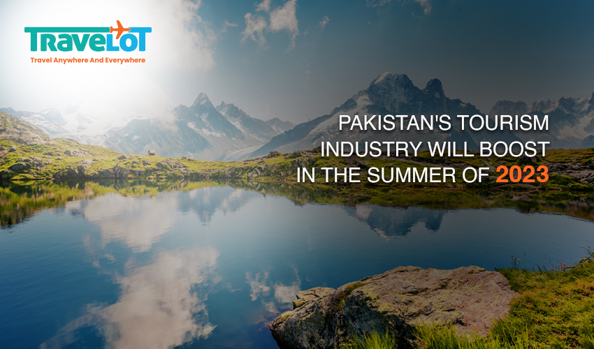 Pakistan's tourism industry will boost in the summer of 2023