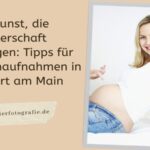 Die Kunst, die Schwangerschaft einzufangen Tipps zum Babybauch-Shooting frankfurt