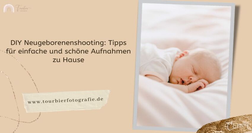 DIY Neugeborenenshooting Tipps für einfache und schöne Aufnahmen zu Hause