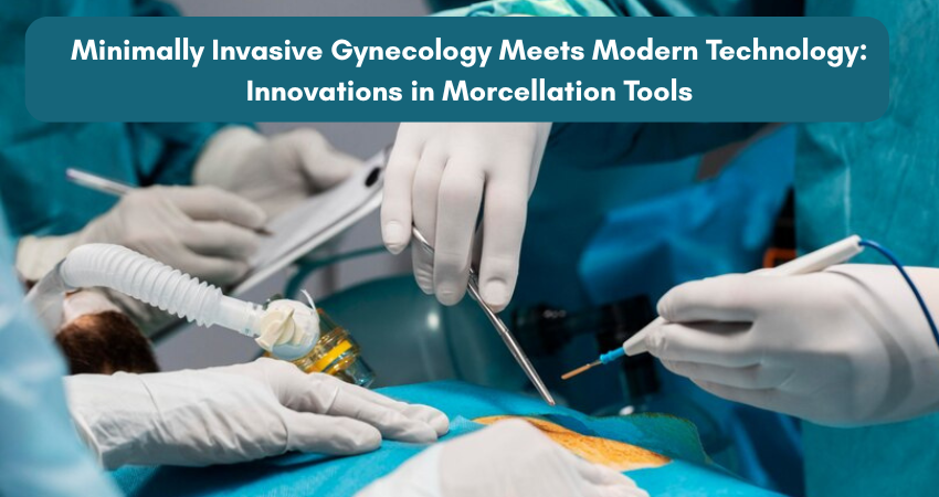 Minimally Invasive Gynecology Meets Modern Technology: Innovations in Morcellation Tools
