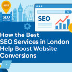 How the Best SEO Services in London Help Boost Website Conversions