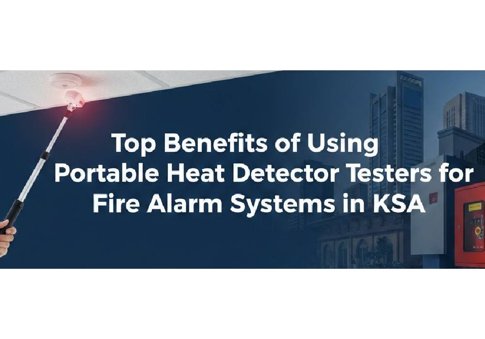 Top Benefits of Using Portable Heat Detector Testers for Fire Alarm Systems in KSA
